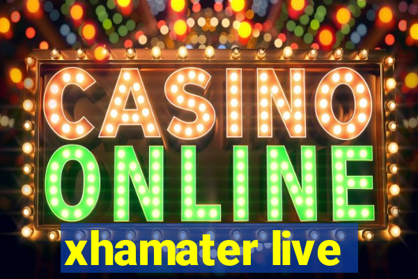 xhamater live